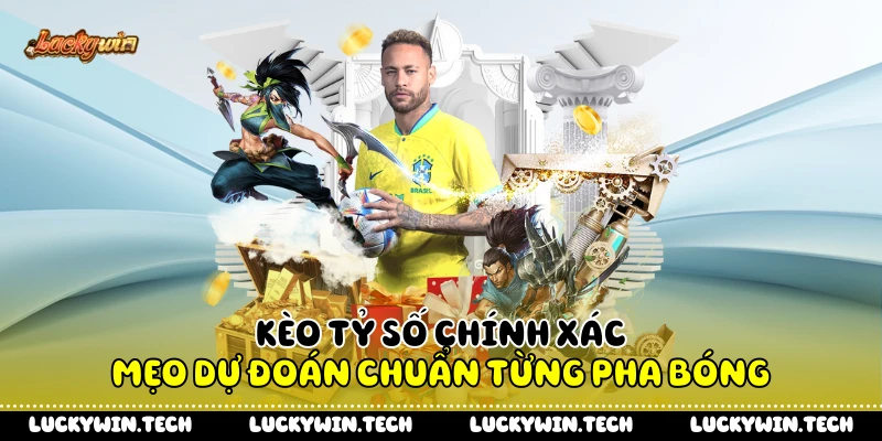 Kèo Tỷ Số Chính Xác - Mẹo Dự Đoán Chuẩn Từng Pha Bóng