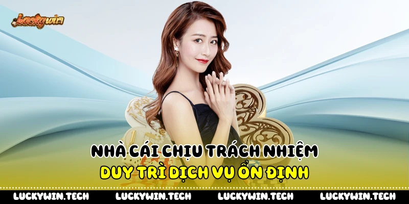 Nhà cái chịu trách nhiệm duy trì dịch vụ ổn định