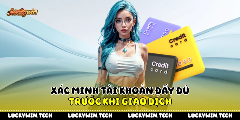 Xác minh tài khoản đầy đủ trước khi giao dịch